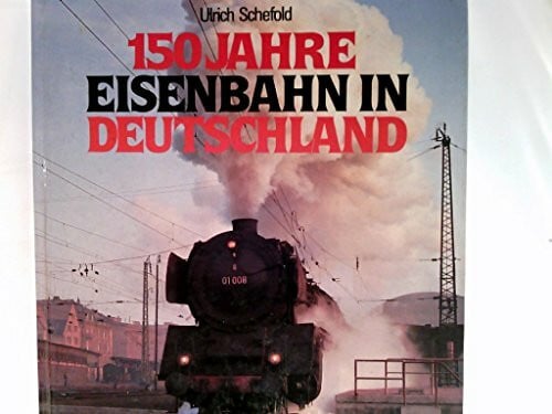 Schefold, Ulrich Hundertfünfzig Jahre Eisenbahn in Deutschland