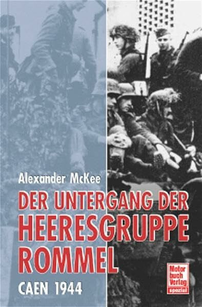McKee, Alexander Der Untergang der Heeresgruppe Rommel: Caen 1944