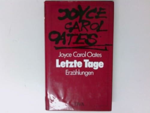 Oates, Joyce Carol Letzte Tage: Erzählungen