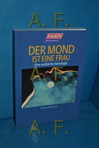 Heinrich, Hanna Der Mond ist eine Frau. Eine weibliche Astrologie.