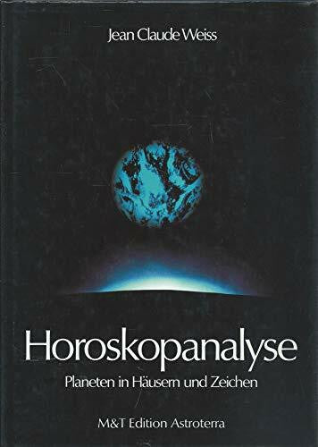 Weiss, Claude J. Jean Claude Weiss: Horoskopanalyse - Band 1:Planeten in Häusern und Zeichen