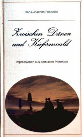 Friederici, Hans-Joachim Zwischen Dünen und Kiefernwald. Impressionen aus dem alten Pommern