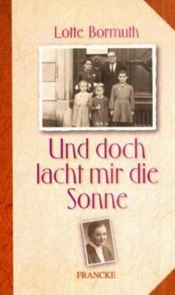 Bormuth, Lotte Und doch lacht mir die Sonne: Aus meinem Leben