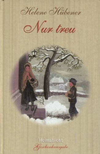 Hübener, Helene Nur treu: Zwei Erzählungen (Heimatlicht Geschenkausgabe)