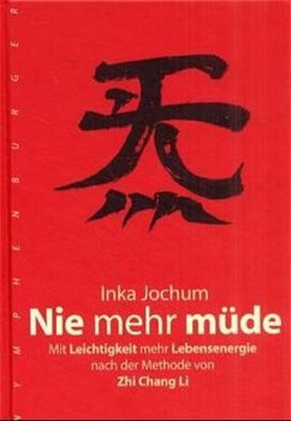 Jochum, Inka Nie mehr müde: Mit Leichtigkeit mehr Lebensenergie nach der Methode von Zhichang Li
