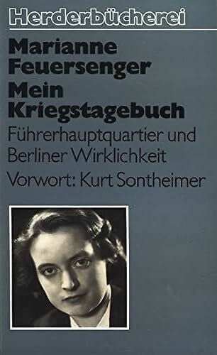 Marianne Feuersenger Mein Kriegstagebuch. Zwischen Führerhauptquartier und Berliner Wirklichkeit.