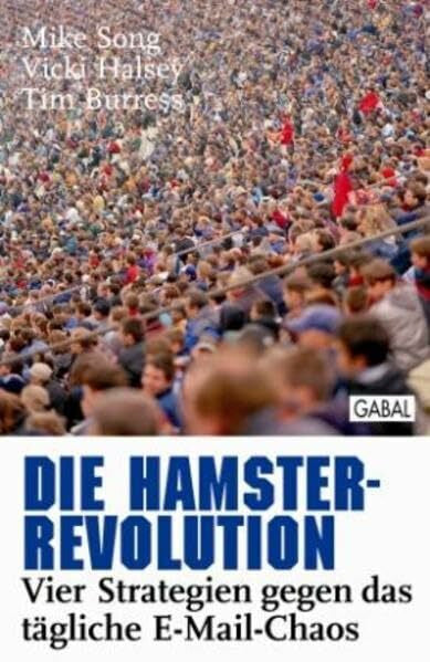 Burress, Tim Die Hamster-Revolution: Vier Strategien gegen das tägliche E-Mail-Chaos (Dein Erfolg)