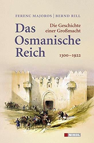 Rill, Bernd Das Osmanische Reich: Die Geschichte einer Großmacht 1300 - 1922