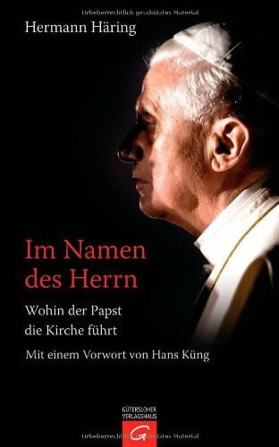 Küng, Hans Im Namen des Herrn: Wohin der Papst die Kirche führt