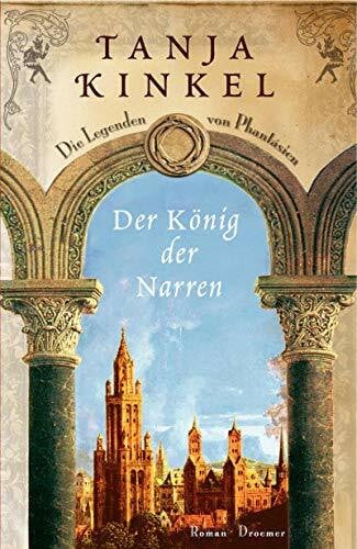 Kinkel, Tanja Der König der Narren: Die Legenden von Phantásien Roman