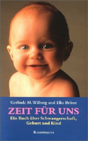 Brüser, Elke Zeit für uns: Ein Buch über Schwangerschaft, Geburt und Kind