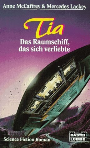 Mercedes Lackey Tia - Das Raumschiff, das sich verliebte (Science Fiction. Bastei Lübbe Taschenbücher)