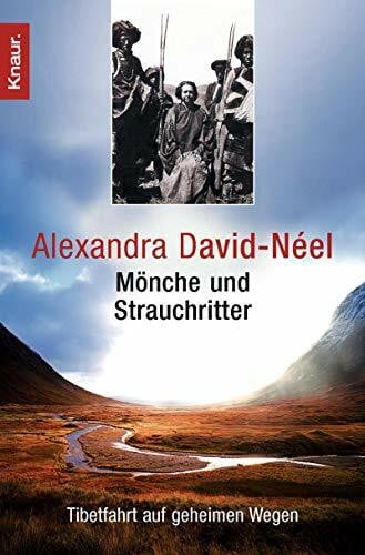 David-Néel, Alexandra Mönche und Strauchritter: Tibetfahrt auf geheimen Wegen