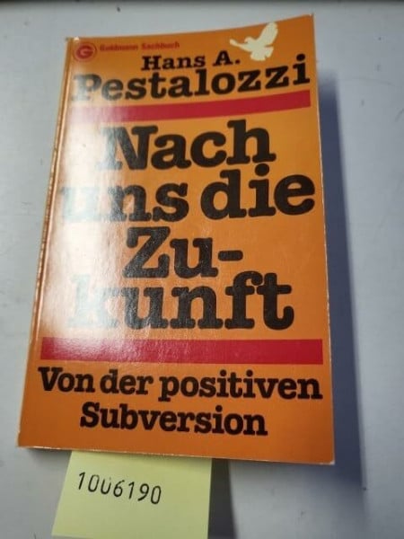 A. Pestalozzi, Hans Nach uns die Zukunft. Von der positiven Subversion.