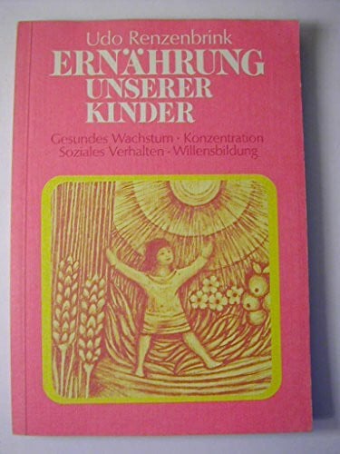 Renzenbrink, Udo Ernährung unserer Kinder: Gesundes Wachstum, Konzentration, Soziales Verhalten, Willensbildung
