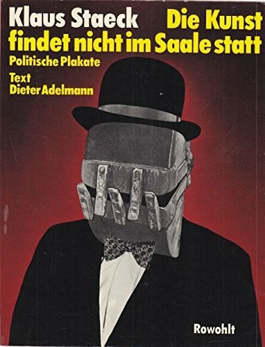 Staeck, Klaus , Adelmann, Dieter Die Kunst findet nicht im Saale statt. Politische Plakate