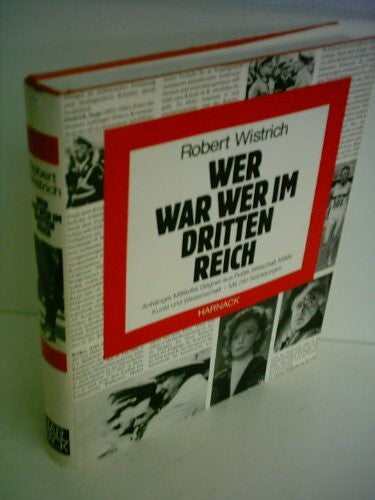Wistrich, Robert Wer war wer im Dritten Reich: Anhänger, Mitläufer, Gegner aus Politik, Wirtschaft, Militär, Kunst und Wissenschaft