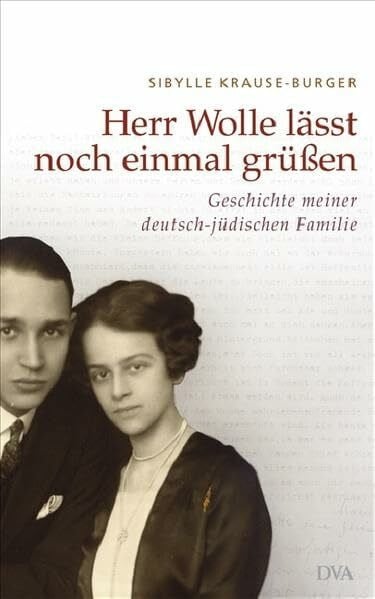Sibylle Krause-Burger Herr Wolle läßt noch einmal grüßen: Geschichte meiner deutsch-jüdischen Familie