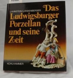 Lahnstein, Peter; Landenberger, Mechthild Das Ludwigsburger Porzellan und seine Zeit