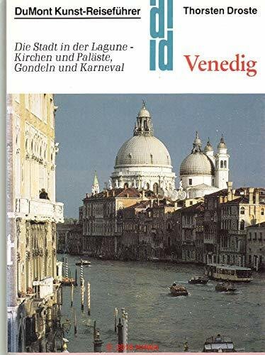 Droste, Thorsten Venedig: Die Stadt in der Lagune - Kirchen und Paläste, Gondeln und Karneval (DUMONT Kunst-Reiseführer)