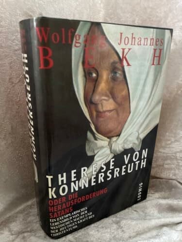 Bekh, Wolfgang Johannes Therese von Konnersreuth oder die Herausforderung Satans. Ein Leben für die Wahrheit