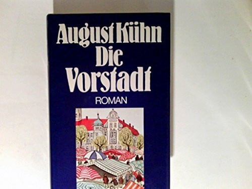 Kühn, August Die Vorstadt. Roman