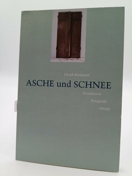 Gericke, W D Ulrich Bernhardt - Asche und Schnee: Installation, Fotografie, Objekt
