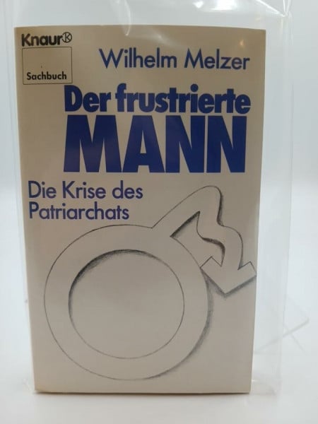 Melzer, Wilhelm Der frustrierte Mann: Die Krise des Patriarchats (Knaur Taschenbücher. Sachbücher)