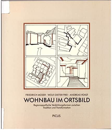 Frei, Wolf D Wohnbau im Ortsbild: Regionsspezifische Verdichtungsformen zwischen Tradition und Transformation