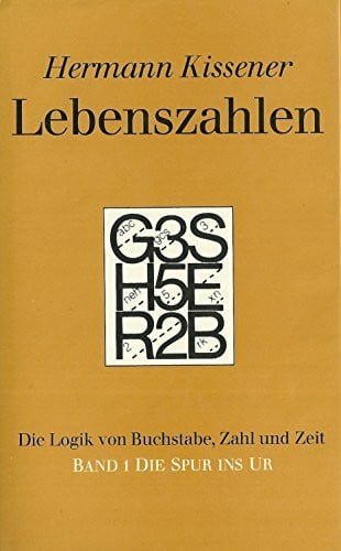 Kissener, Hermann Lebenszahlen. Die Logik von Buchstabe, Zahl und Zeit