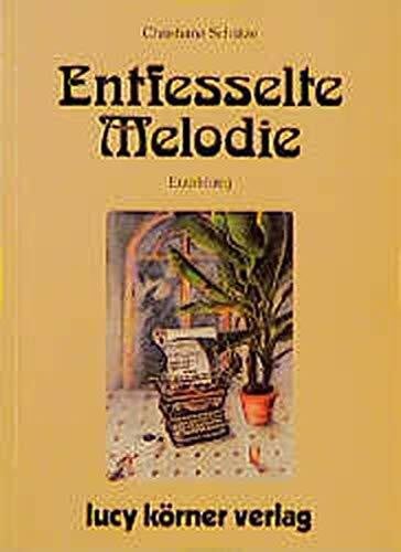 Schütze, Christiane Entfesselte Melodie: Erzählung