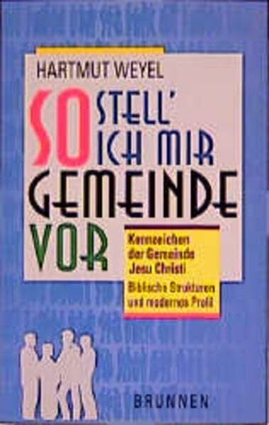 Weyel, Hartmut So stell' ich mir Gemeinde vor: Kennzeichen der Gemeinde Jesu. Biblische Strukturen und lebensnahes Profil (ABCteam-Paperback - Brunnen)