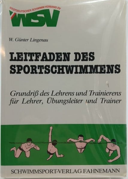 Lingenau, W. G. Leitfaden des Sportschwimmens: Grundriß des Lehrens und Trainierens für Lehrer, Übungsleiter und Trainer