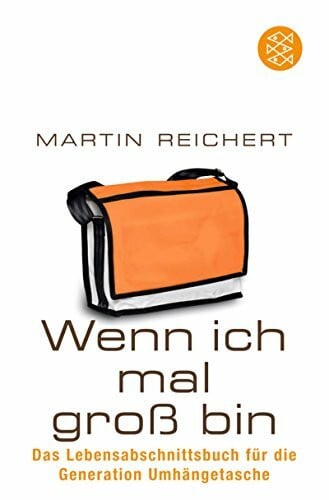 Reichert, Martin Wenn ich mal groß bin: Das Lebensabschnittsbuch für die Generation Umhängetasche