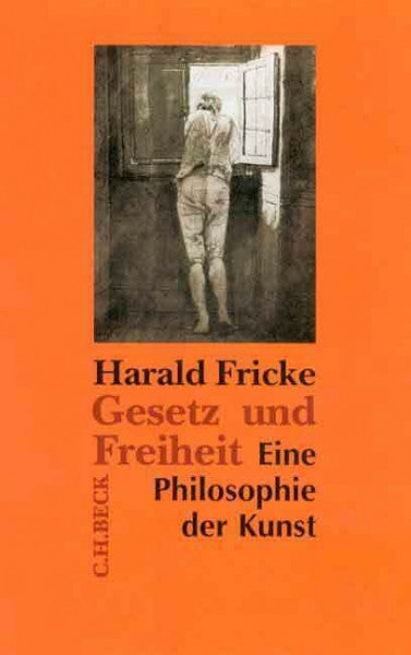 Fricke, Harald Gesetz und Freiheit: Eine Philosophie der Kunst
