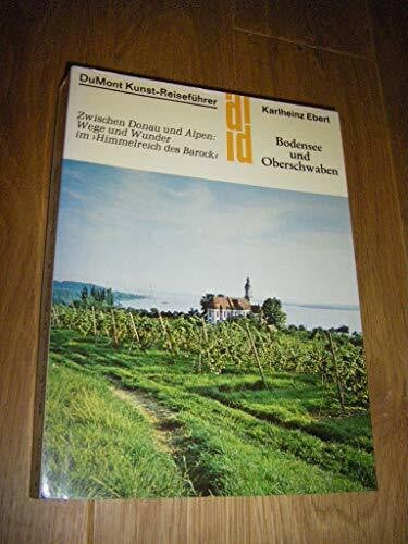 Ebert, Karlheinz Bodensee und Oberschwaben: Zwischen Donaustrand und Alpenland: Wege und Wunder im 'Himmelreich des Barock' (DUMONT Kunst-Reiseführer)