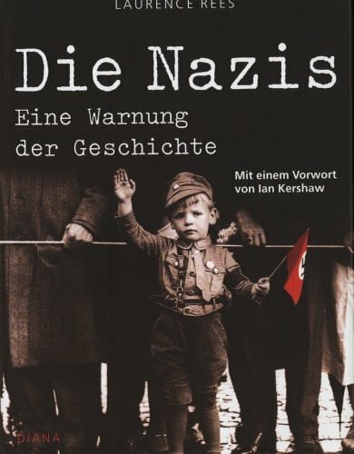 Rees, Laurence Nazis - Eine Warnung der Geschichte. Die Mythen des Dritten Reichs und die Wahrheit der Geschichte
