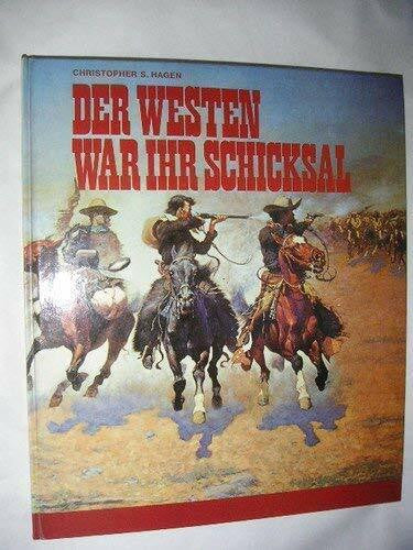 Hagen, Christopher S. Der Westen War Ihr Schicksal - So erobern harte Männer den amerikanischen Kontinent