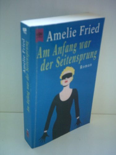 Fried, Amelie Am Anfang war der Seitensprung