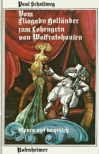 Schallweg, Paul Vom Fliagadn Holländer zum Lohengrin von Wolfratshausen