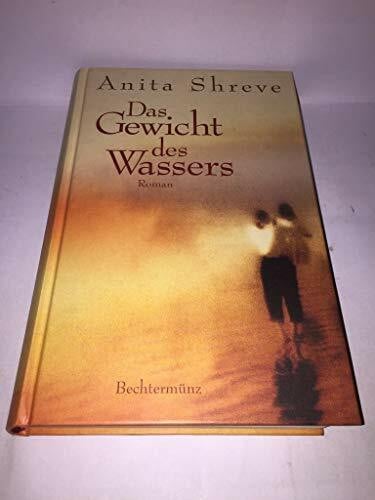 Shreve, Anita Das Gewicht des Wassers : Roman.