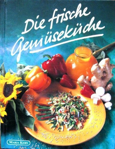 Kern, Maria Die frische Gemüseküche - Kostbarkeiten in Bildern