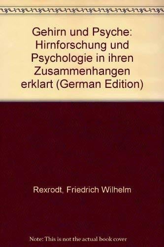 Rexrodt, Friedrich Wilhelm Gehirn und Psyche. Hirnforschung und Psychologie in ihren Zusammenhängen erklärt