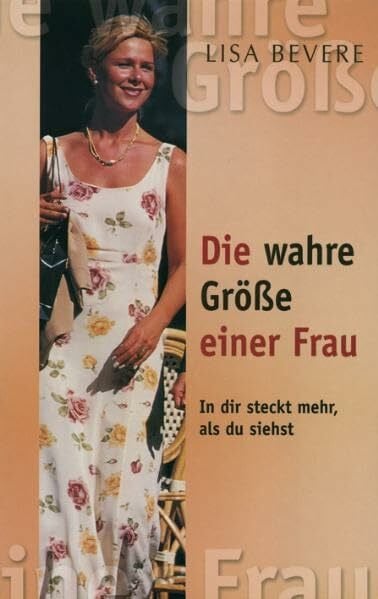 Bevere, Lisa Die wahre Grösse einer Frau: In dir steckt mehr, als du siehst
