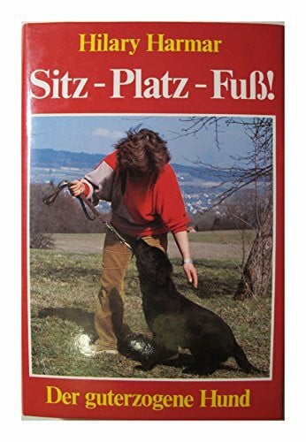 Harmar, Hilary Sitz - Platz - Fuss. Der guterzogene Hund