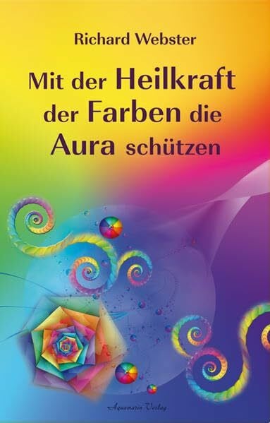 Webster, Richard Mit der Heilkraft der Farben die Aura schützen