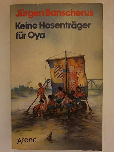 Banscherus, Jürgen Keine Hosenträger für Oya: Kindererzählung. Ausgezeichnet mit dem Preis der Leseratten des ZDF 1985 und mit der Blauen Brillenschlange 1985 (Arena Taschenbücher)
