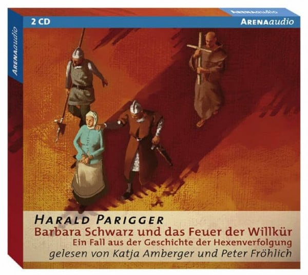 Parigger, Harald Barbara Schwarz und das Feuer der Willkür: Ein Fall aus der Geschichte der Hexenverfolgungen