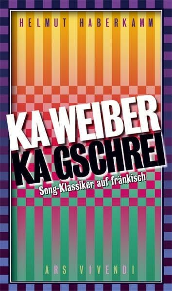 Haberkamm, Helmut Ka Weiber, ka Gschrei: Song-Klassiker auf fränkisch