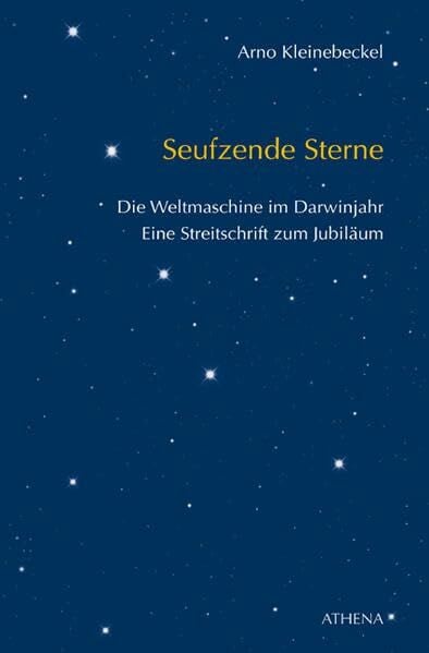 Kleinebeckel, Arno Seufzende Sterne: 2009: Die Weltmaschine im Darwinjahr. Eine Streitschrift zum Jubiläum (Texte zur Kulturkritik)